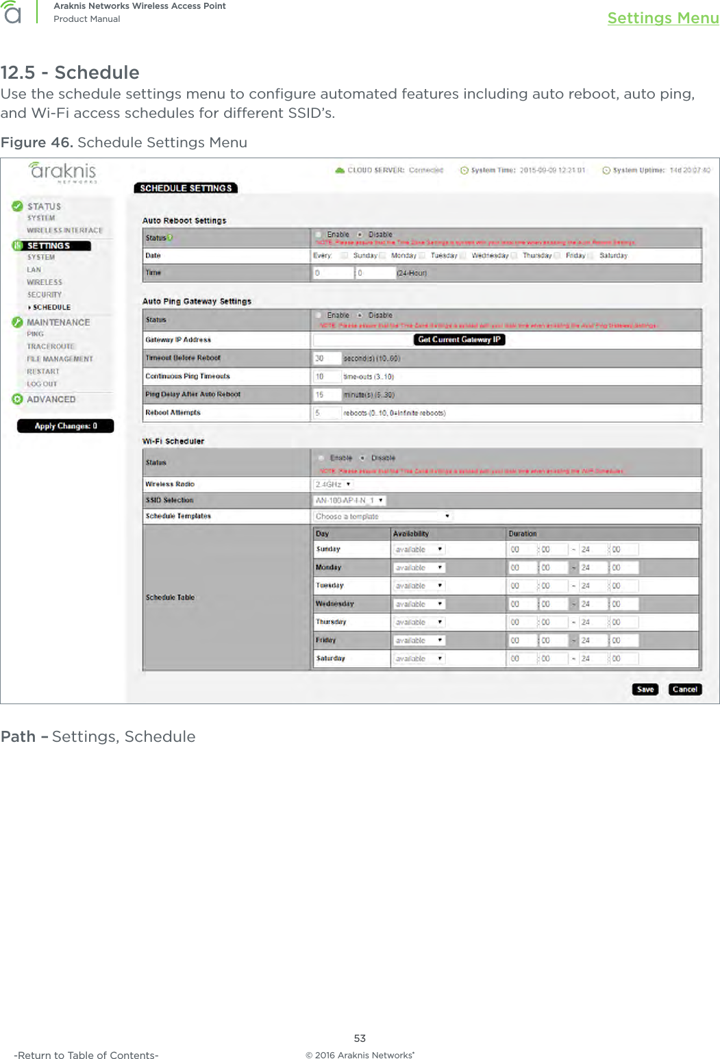 © 2016 Araknis Networks®53Araknis Networks Wireless Access PointProduct Manual Settings Menu-Return to Table of Contents-12.5 - ScheduleUse the schedule settings menu to conﬁgure automated features including auto reboot, auto ping, and Wi-Fi access schedules for dierent SSID’s.Figure 46. Schedule Settings MenuPath – Settings, Schedule