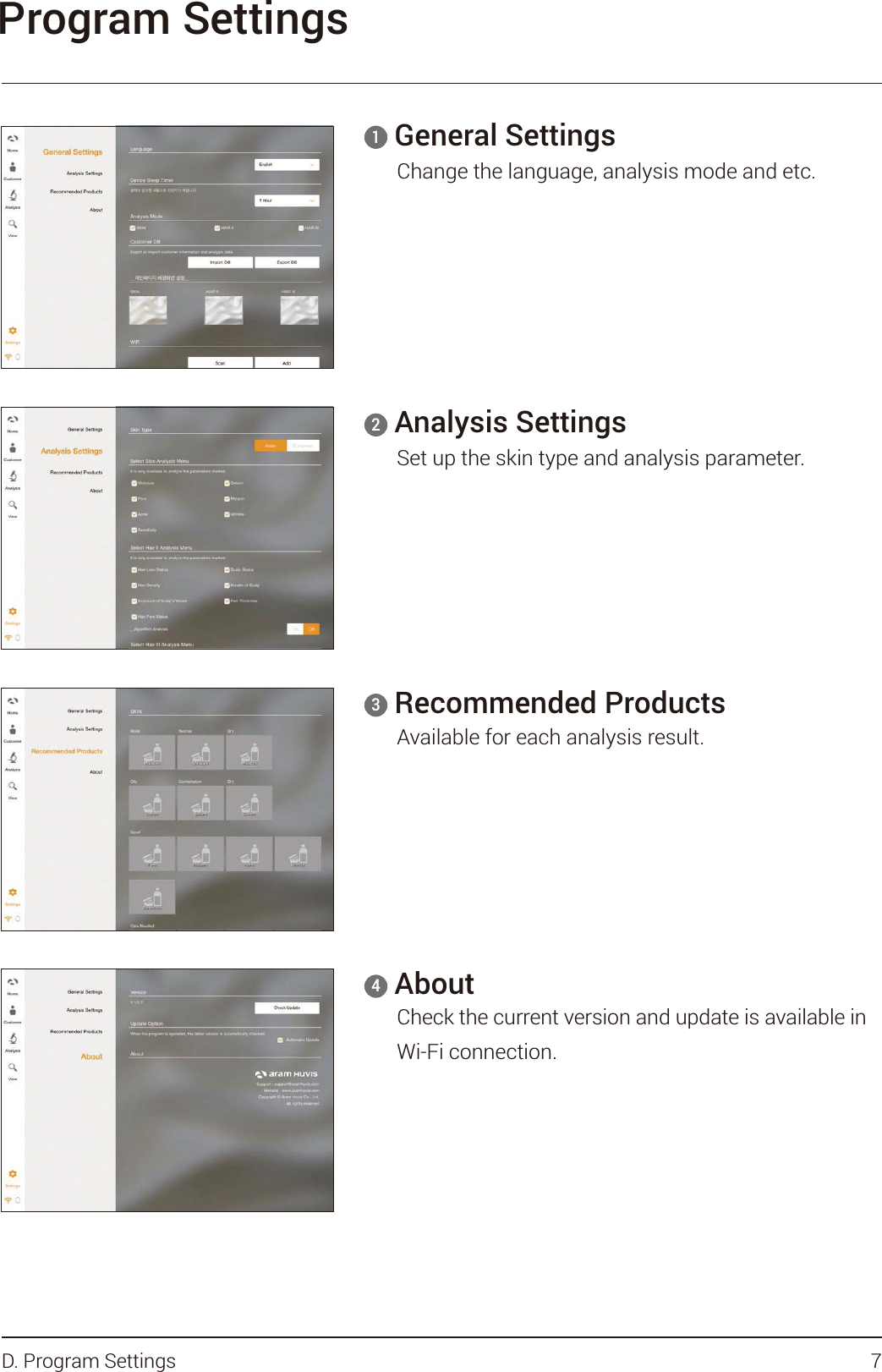 Program SettingsGeneral Settings Change the language, analysis mode and etc.1Analysis Settings Set up the skin type and analysis parameter.2Recommended Products Available for each analysis result.3AboutCheck the current version and update is available in Wi-Fi connection.47D. Program Settings