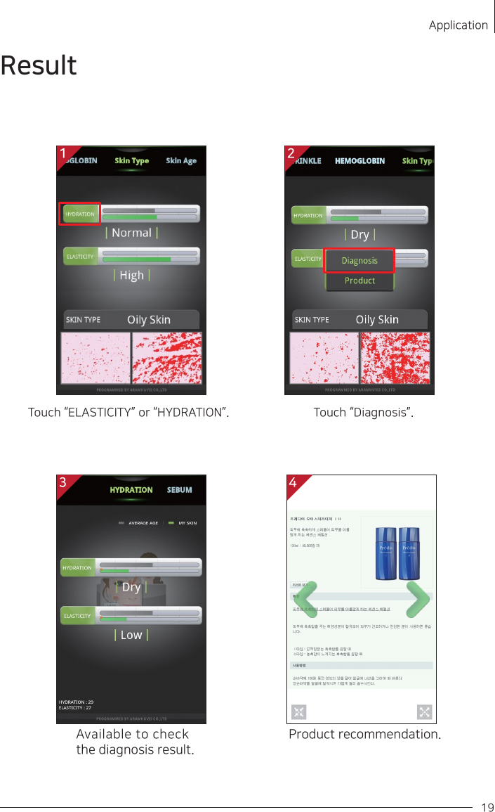 Available to check the diagnosis result.Product recommendation.Touch “ELASTICITY” or “HYDRATION”. Touch “Diagnosis”.Application19Result1 23 4