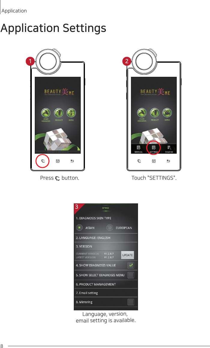 2Touch &quot;SETTINGS&quot;.22Language, version, email setting is available.1Press      button.8ApplicationApplication Settings1 23
