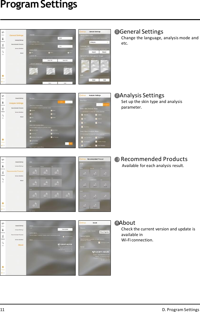 1   General SettingsChange the language, analysis mode andetc.2   Analysis SettingsSet up the skin type and analysisparameter.3   Recommended ProductsAvailable for each analysis result.4AboutCheck the current version and update isavailable inWi-Fi connection.11 D. Program SettingsProgramSettings