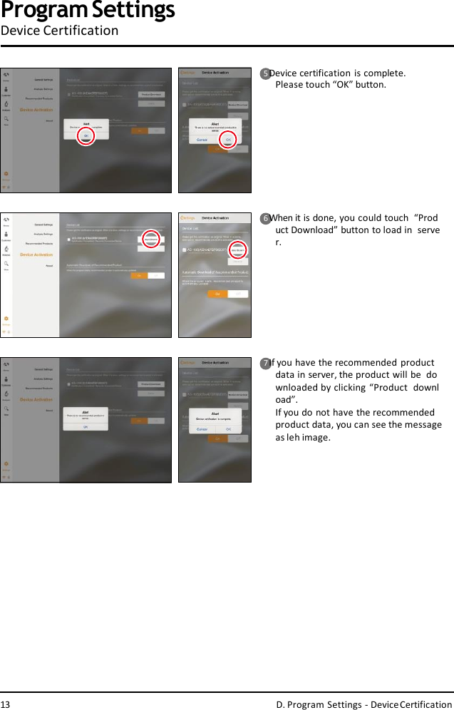 5 Device certification  is complete.   Please touch “OK” button.6 When it is done, you could touch  “Product Download” button to load in  server.7 If you have the recommended product  data in server, the product will be  downloaded by clicking “Product  download”.If you do not have the recommended  product data, you can see the message  asleh image.ProgramSettingsDevice Certification13 D. Program Settings - DeviceCertification