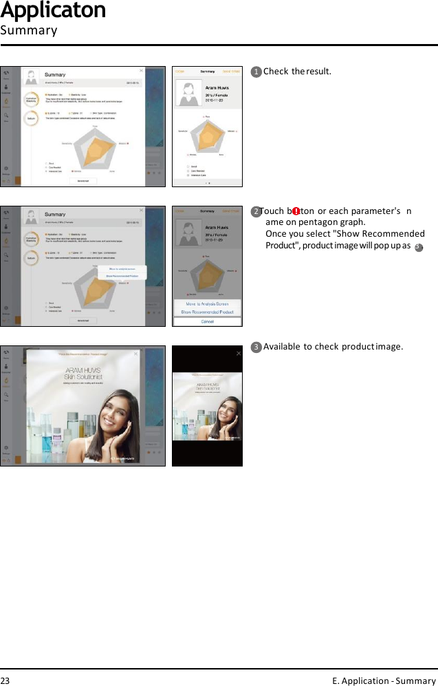 1    Check the result.3    Available to check productimage.ApplicatonSummary2 Touch button or each parameter&apos;s  name on pentagon graph.Once you select &quot;Show Recommended  Product&quot;,productimagewillpopupas 3.23 E. Application - Summary