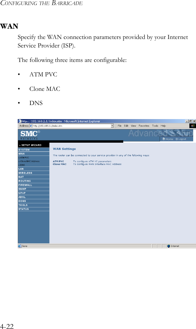 CONFIGURING THE BARRICADE4-22WANSpecify the WAN connection parameters provided by your Internet Service Provider (ISP).The following three items are configurable:•ATM PVC• Clone MAC•DNS