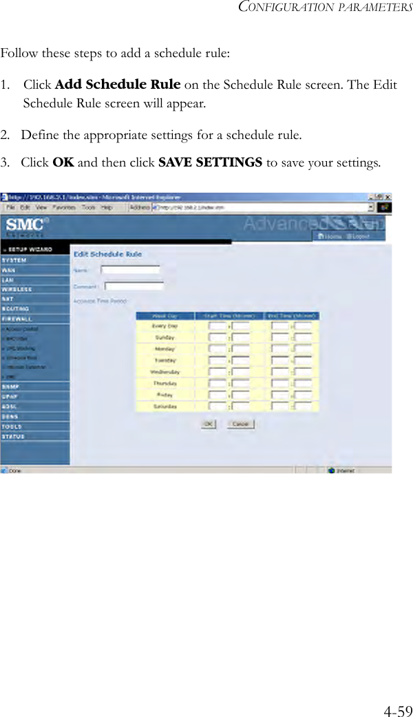 CONFIGURATION PARAMETERS4-59Follow these steps to add a schedule rule:1. Click Add Schedule Rule on the Schedule Rule screen. The Edit Schedule Rule screen will appear.2. Define the appropriate settings for a schedule rule.3. Click OK and then click SAVE SETTINGS to save your settings. 