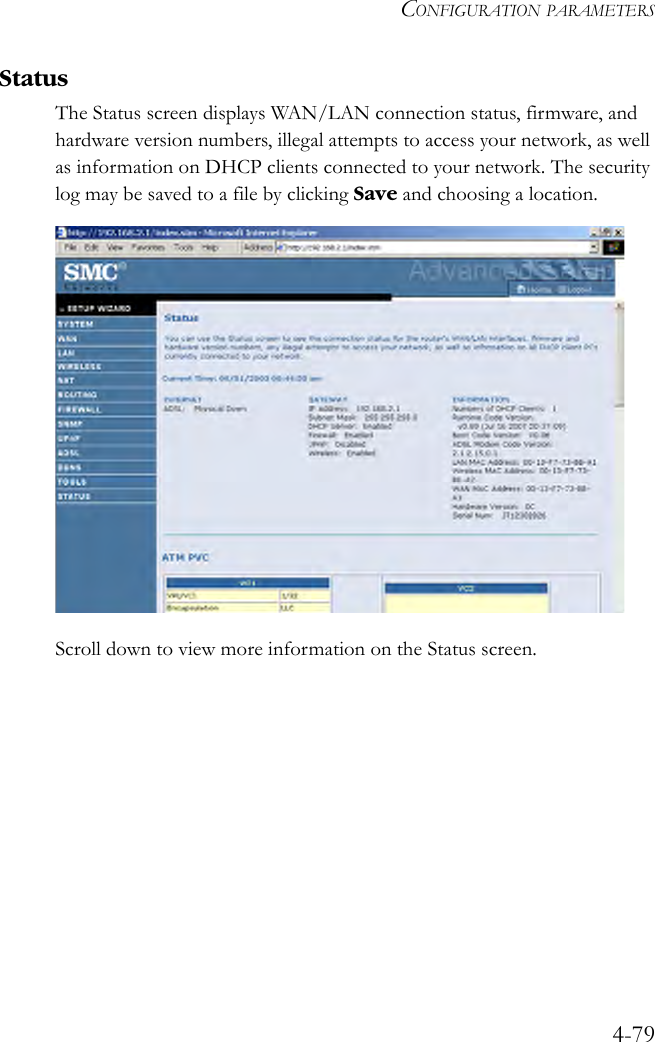 CONFIGURATION PARAMETERS4-79StatusThe Status screen displays WAN/LAN connection status, firmware, and hardware version numbers, illegal attempts to access your network, as well as information on DHCP clients connected to your network. The security log may be saved to a file by clicking Save and choosing a location. Scroll down to view more information on the Status screen.