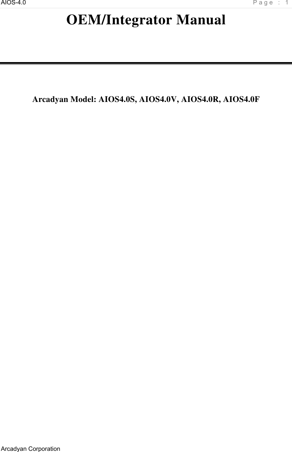AIOS-4.0    Page : 1 Arcadyan Corporation     OEM/Integrator Manual    Arcadyan Model: AIOS4.0S, AIOS4.0V, AIOS4.0R, AIOS4.0F 