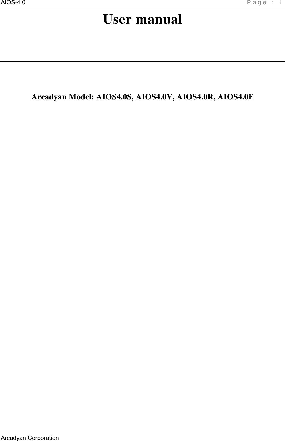 AIOS-4.0    Page : 1 Arcadyan Corporation     User manual    Arcadyan Model: AIOS4.0S, AIOS4.0V, AIOS4.0R, AIOS4.0F 