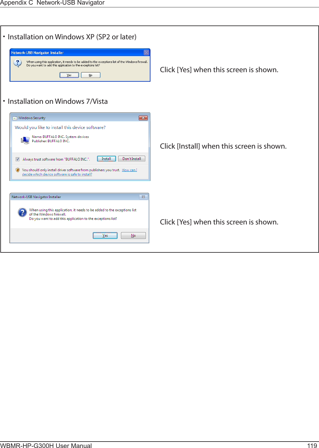 Appendix C  Network-USB NavigatorWBMR-HP-G300H User Manual 119・Installation on Windows XP (SP2 or later)・Installation on Windows 7/Vista Click [Yes] when this screen is shown.Click [Install] when this screen is shown. Click [Yes] when this screen is shown. 