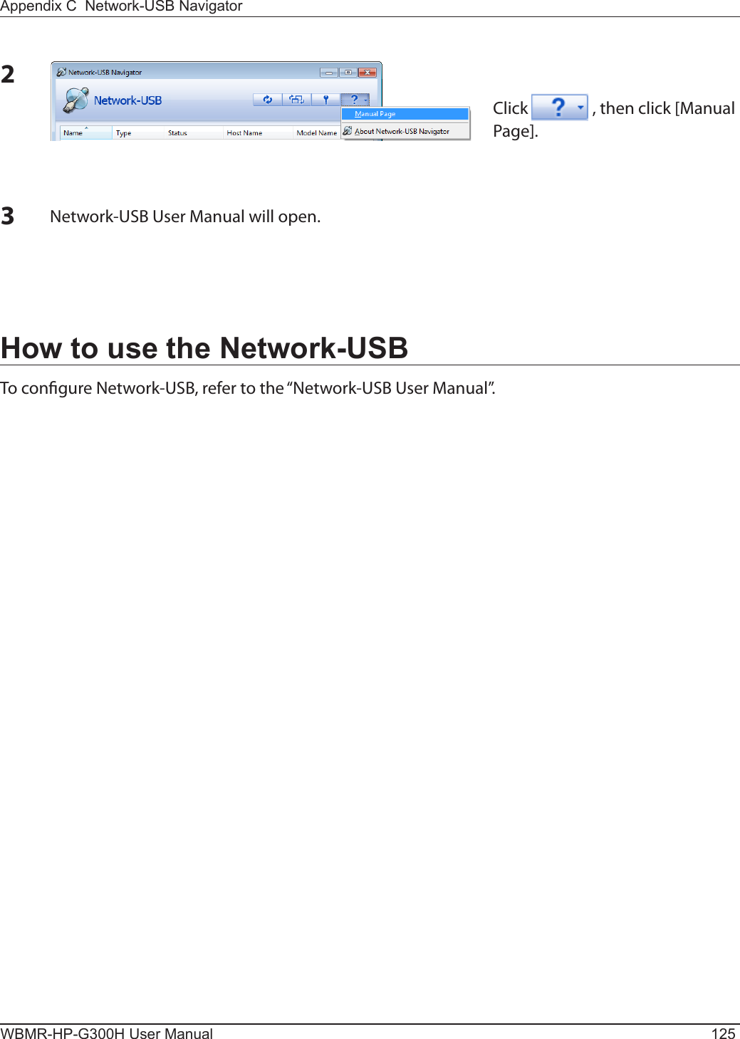Appendix C  Network-USB NavigatorWBMR-HP-G300H User Manual 125How to use the Network-USBTo congure Network-USB, refer to the “Network-USB User Manual”.2Click   , then click [Manual Page]. 3Network-USB User Manual will open.