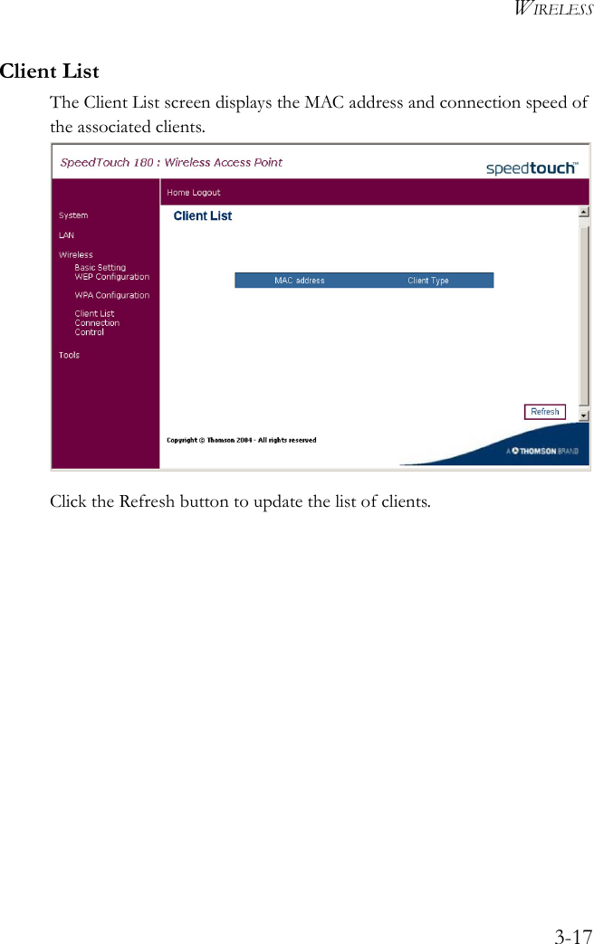 WIRELESS3-17Client ListThe Client List screen displays the MAC address and connection speed of the associated clients.    Click the Refresh button to update the list of clients.