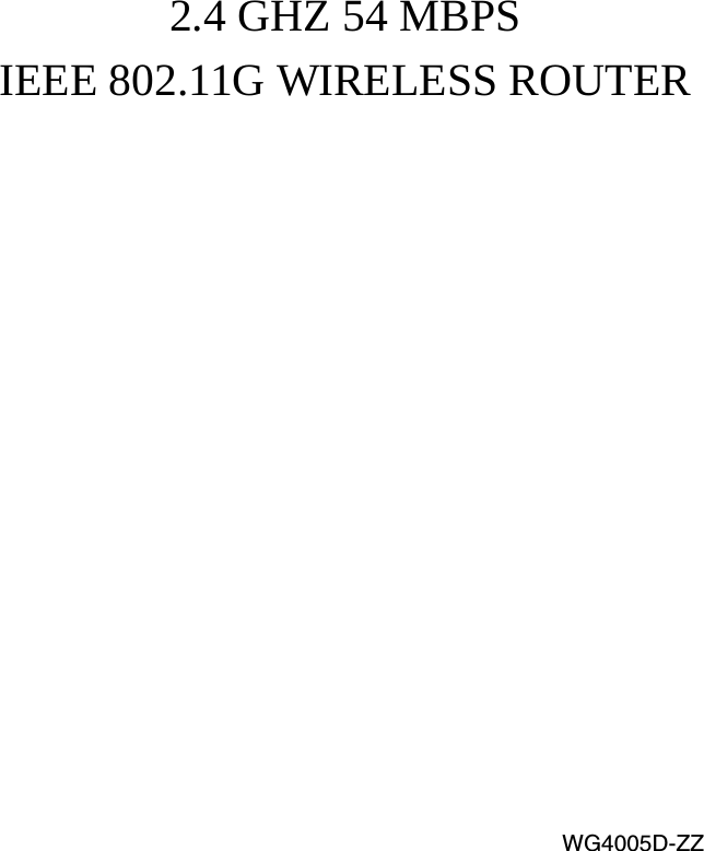 2.4 GHZ 54 MBPS IEEE 802.11G WIRELESS ROUTERWG4005D-ZZ