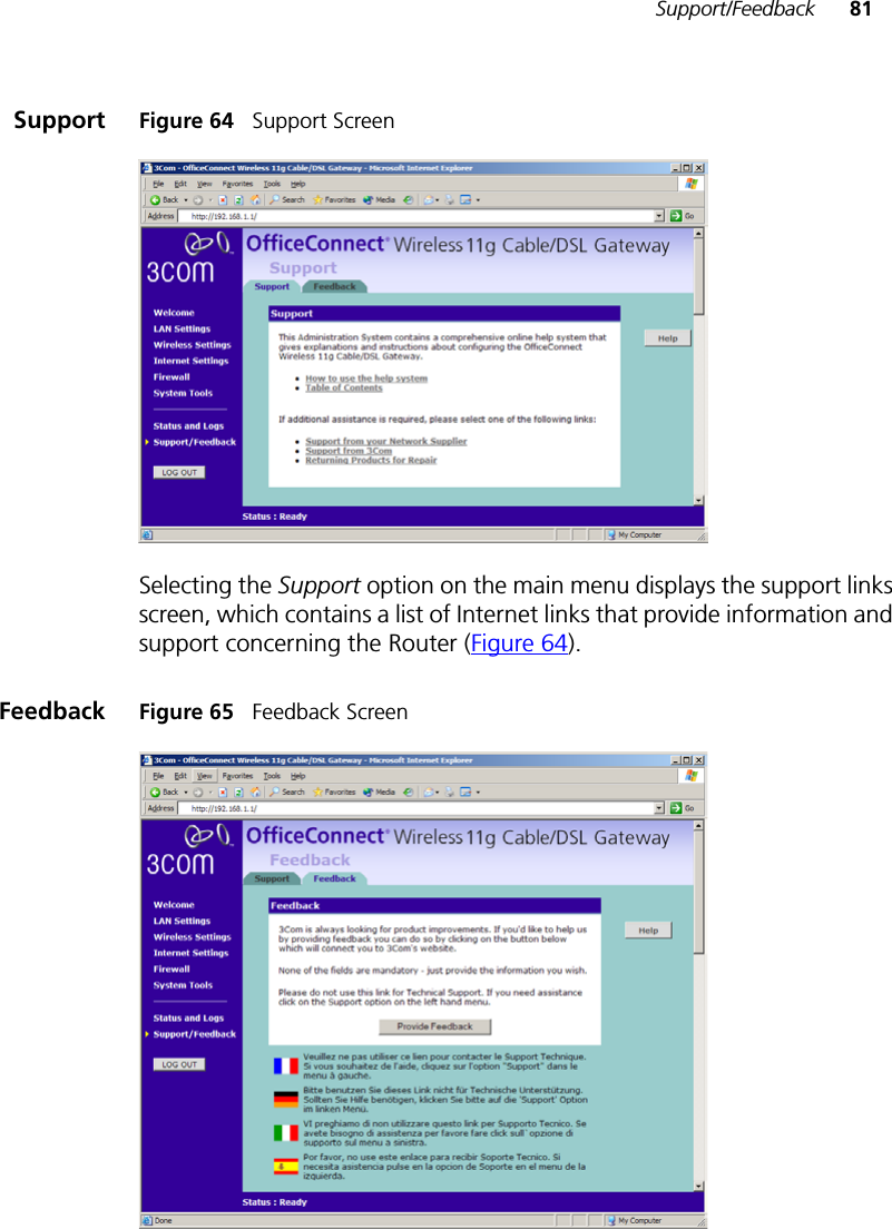 Support/Feedback 81Support Figure 64   Support ScreenSelecting the Support option on the main menu displays the support links screen, which contains a list of Internet links that provide information and support concerning the Router (Figure 64).Feedback Figure 65   Feedback Screen