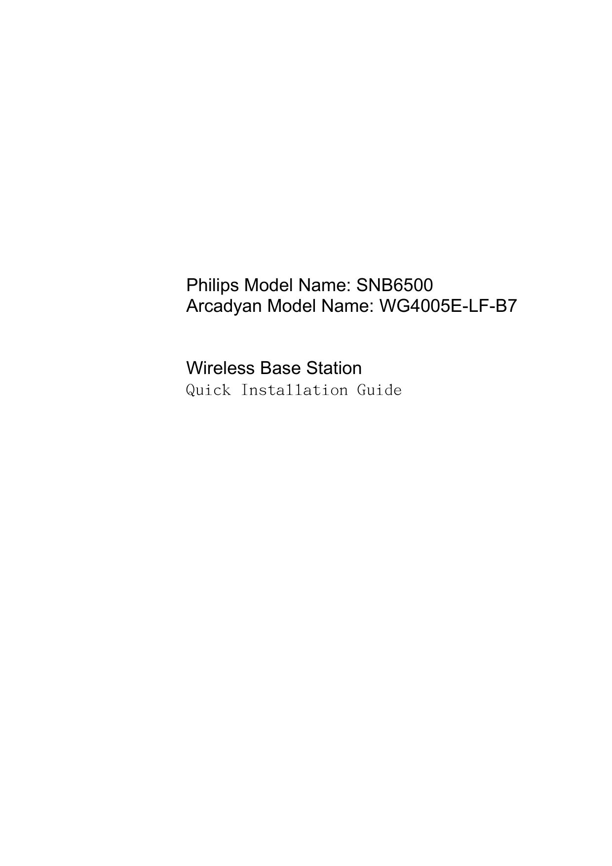                        Philips Model Name: SNB6500     Arcadyan Model Name: WG4005E-LF-B7       Wireless Base Station Quick Installation Guide                  