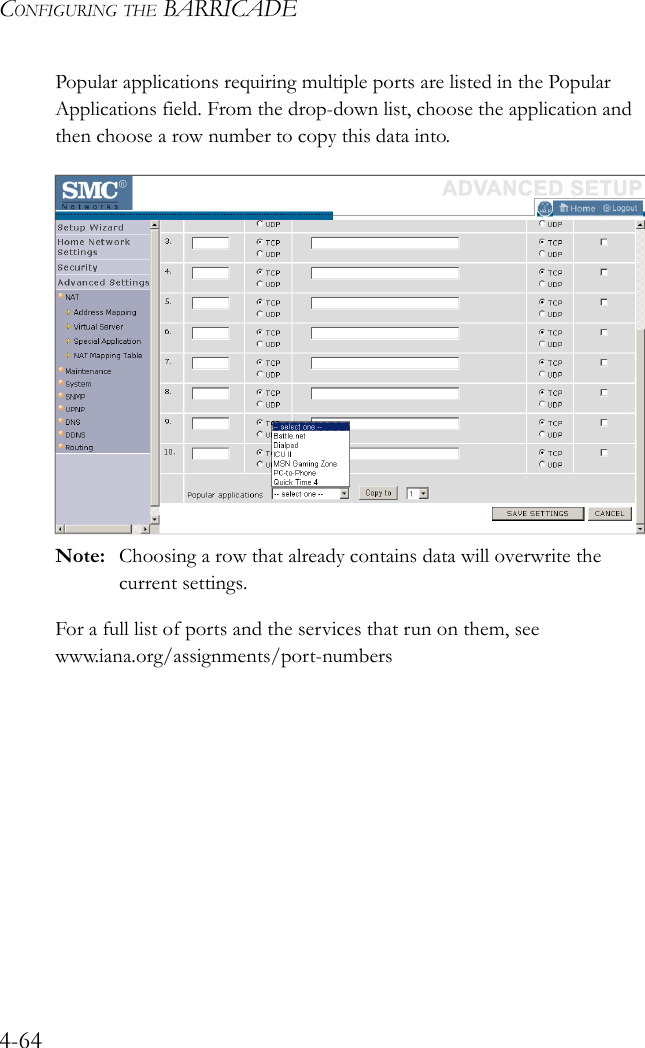 CONFIGURING THE BARRICADE4-64Popular applications requiring multiple ports are listed in the Popular Applications field. From the drop-down list, choose the application and then choose a row number to copy this data into.Note: Choosing a row that already contains data will overwrite the current settings.For a full list of ports and the services that run on them, see www.iana.org/assignments/port-numbers