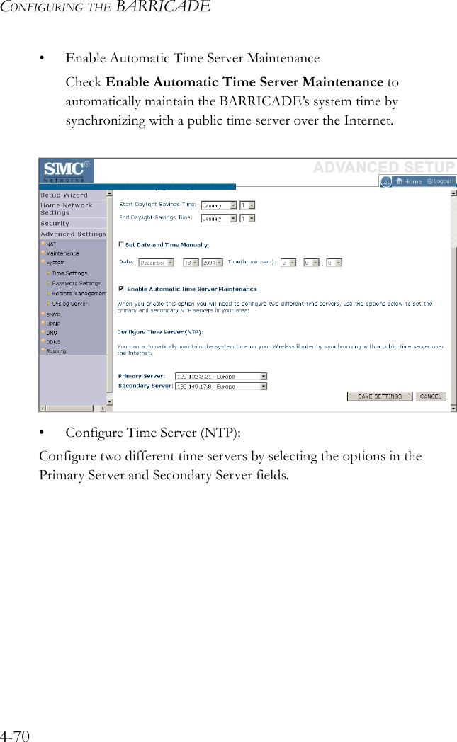 CONFIGURING THE BARRICADE4-70• Enable Automatic Time Server MaintenanceCheck Enable Automatic Time Server Maintenance to automatically maintain the BARRICADE’s system time by synchronizing with a public time server over the Internet. • Configure Time Server (NTP):Configure two different time servers by selecting the options in the Primary Server and Secondary Server fields.