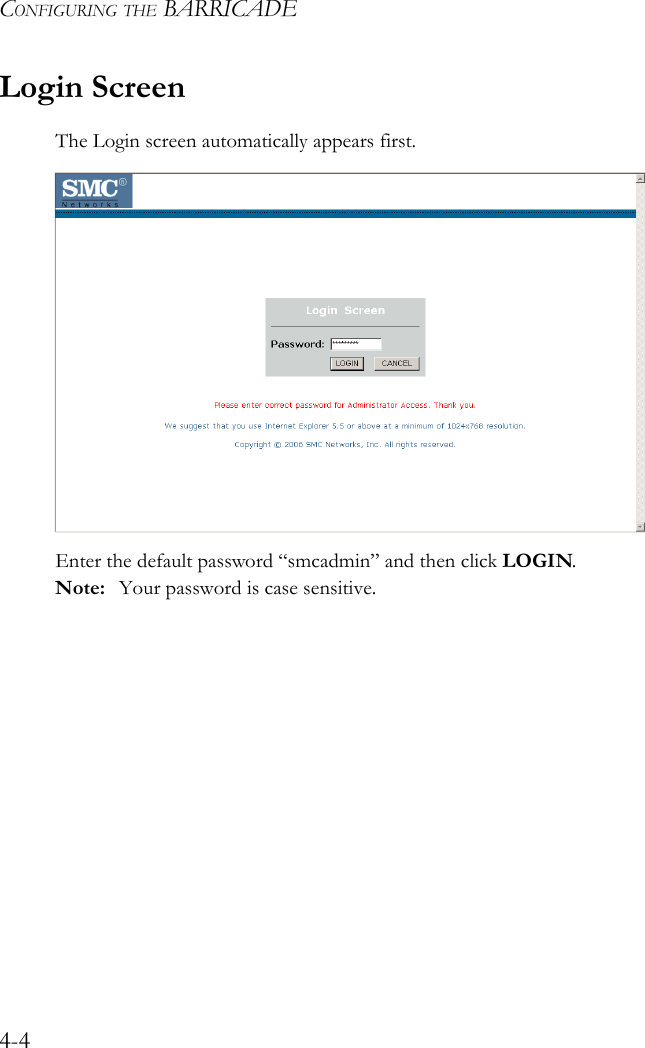 CONFIGURING THE BARRICADE4-4Login ScreenThe Login screen automatically appears first.Enter the default password “smcadmin” and then click LOGIN.Note: Your password is case sensitive.