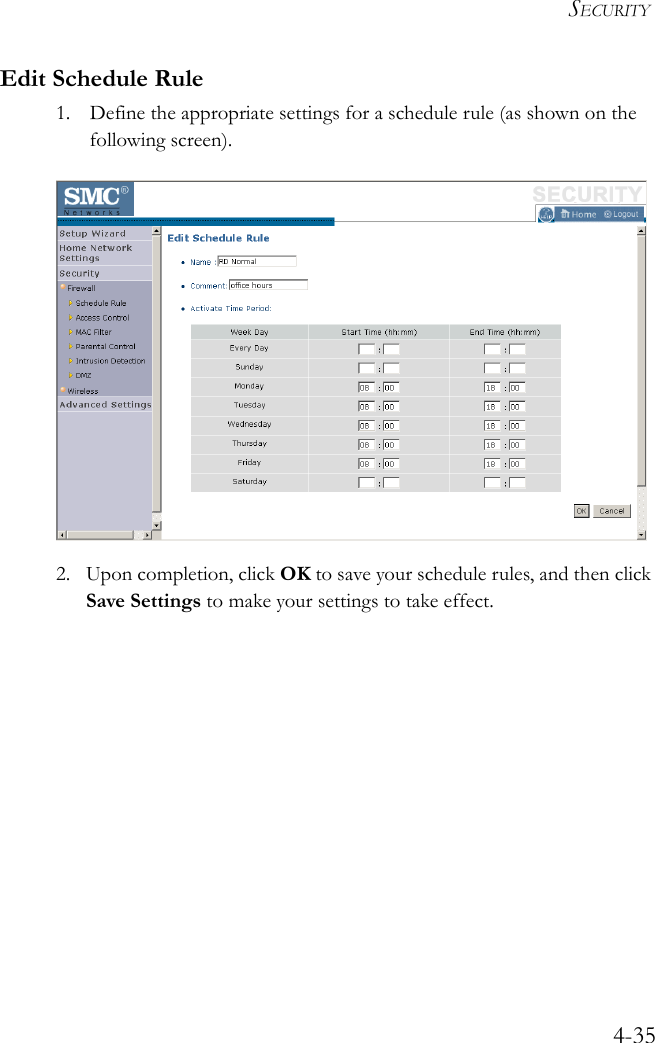 SECURITY4-35Edit Schedule Rule1. Define the appropriate settings for a schedule rule (as shown on the following screen).2. Upon completion, click OK to save your schedule rules, and then click Save Settings to make your settings to take effect.