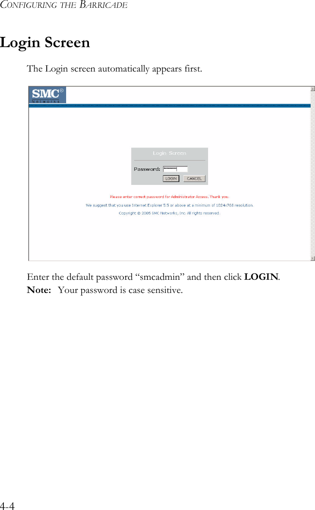 CONFIGURING THE BARRICADE4-4Login ScreenThe Login screen automatically appears first. Enter the default password “smcadmin” and then click LOGIN.Note: Your password is case sensitive.