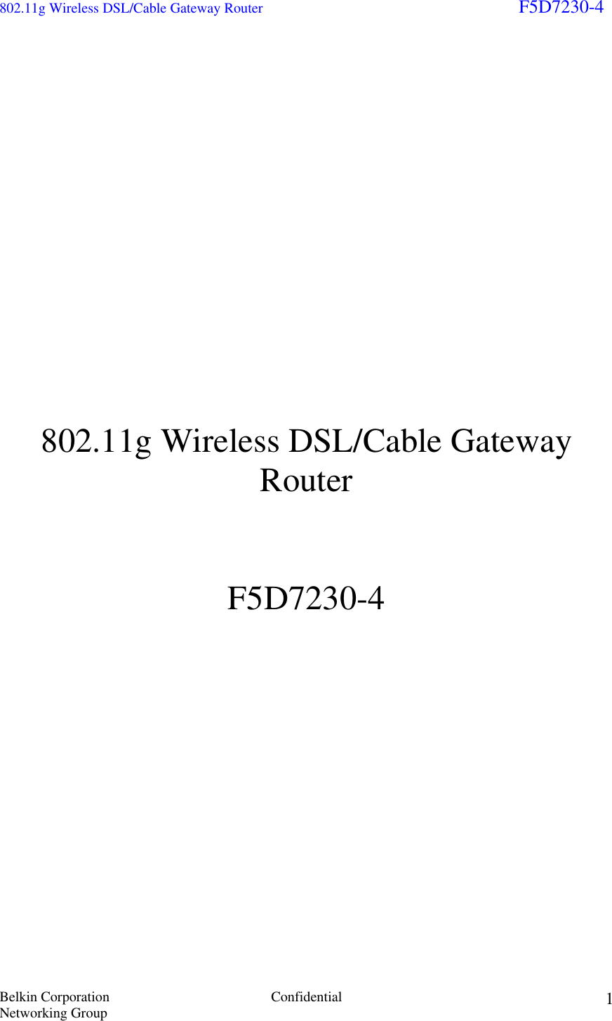 802.11g Wireless DSL/Cable Gateway Router                                                                        F5D7230-4 Belkin Corporation  Confidential Networking Group 1                   802.11g Wireless DSL/Cable Gateway Router   F5D7230-4                  