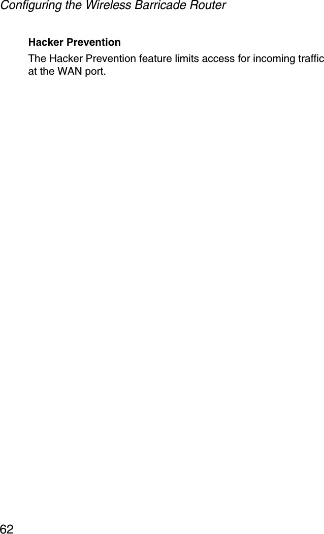 Configuring the Wireless Barricade Router62Hacker PreventionThe Hacker Prevention feature limits access for incoming traffic at the WAN port. 