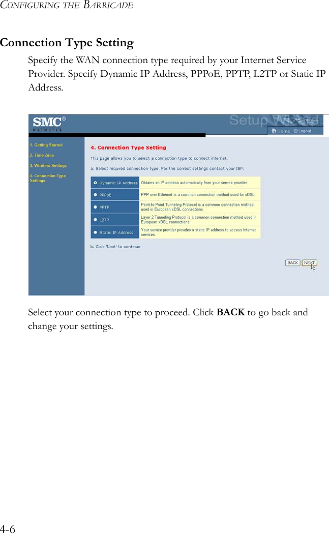 CONFIGURING THE BARRICADE4-6Connection Type SettingSpecify the WAN connection type required by your Internet Service Provider. Specify Dynamic IP Address, PPPoE, PPTP, L2TP or Static IP Address.Select your connection type to proceed. Click BACK to go back and change your settings.