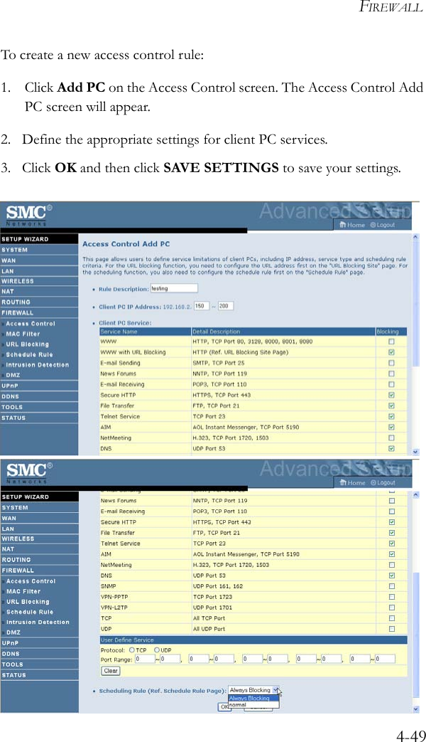 FIREWALL4-49To create a new access control rule:1. Click Add PC on the Access Control screen. The Access Control Add PC screen will appear. 2. Define the appropriate settings for client PC services.3. Click OK and then click SAVE SETTINGS to save your settings.