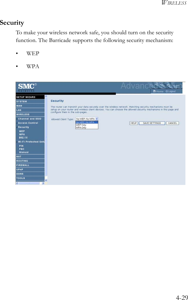 WIRELESS4-29SecurityTo make your wireless network safe, you should turn on the security function. The Barricade supports the following security mechanism:•WEP•WPA 