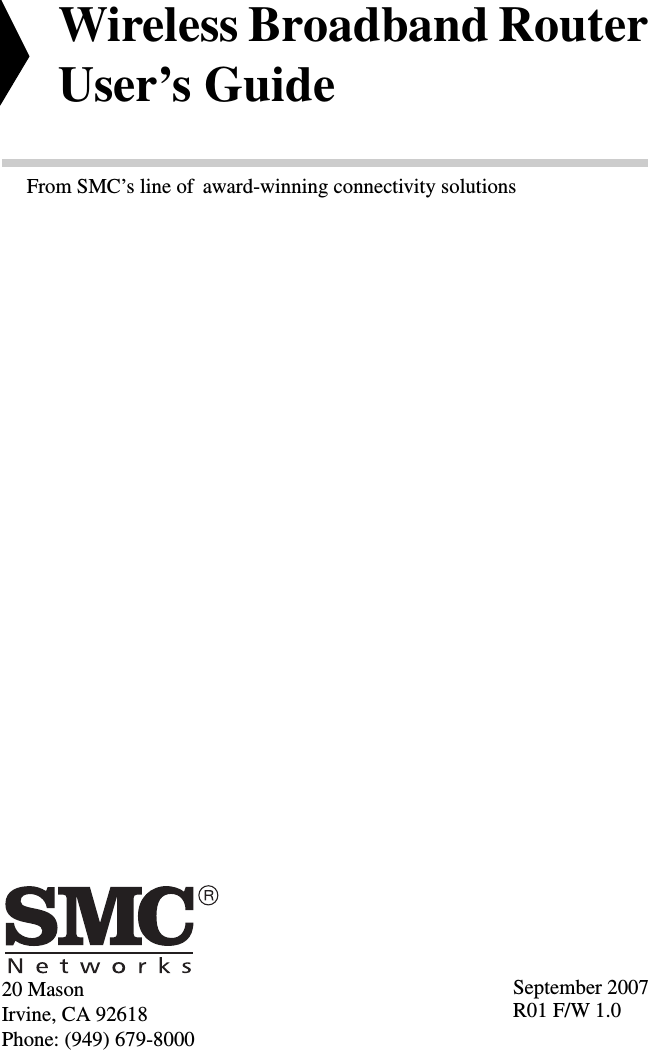 20 MasonIrvine, CA 92618Phone: (949) 679-8000Wireless Broadband Router User’s GuideFrom SMC’s line of award-winning connectivity solutionsSeptember 2007R01 F/W 1.0