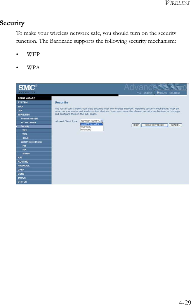 WIRELESS4-29SecurityTo make your wireless network safe, you should turn on the security function. The Barricade supports the following security mechanism:•WEP•WPA 