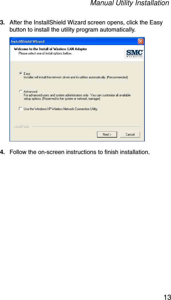 Manual Utility Installation133. After the InstallShield Wizard screen opens, click the Easy button to install the utility program automatically.4. Follow the on-screen instructions to finish installation.