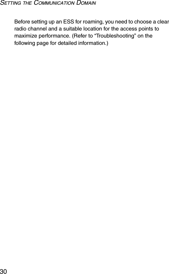 SETTING THE COMMUNICATION DOMAIN30Before setting up an ESS for roaming, you need to choose a clear radio channel and a suitable location for the access points to maximize performance. (Refer to “Troubleshooting” on the following page for detailed information.)