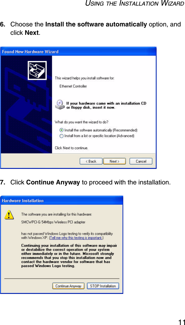 USING THE INSTALLATION WIZARD116. Choose the Install the software automatically option, and click Next.7. Click Continue Anyway to proceed with the installation. 