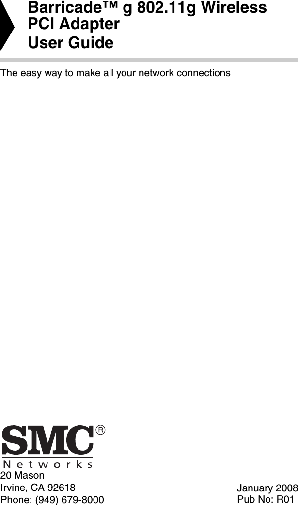 20 MasonIrvine, CA 92618Phone: (949) 679-8000Barricade™ g 802.11g Wireless PCI AdapterUser GuideThe easy way to make all your network connectionsJanuary 2008Pub No: R01