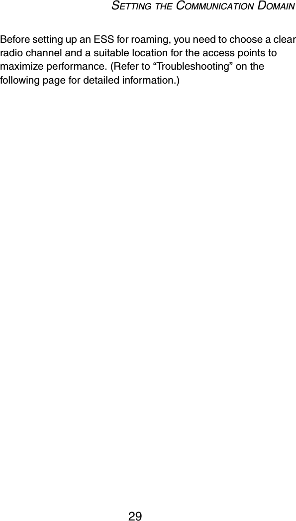 SETTING THE COMMUNICATION DOMAIN29Before setting up an ESS for roaming, you need to choose a clear radio channel and a suitable location for the access points to maximize performance. (Refer to “Troubleshooting” on the following page for detailed information.)