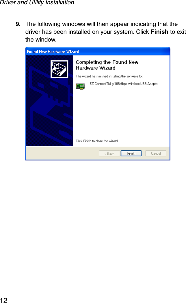 Driver and Utility Installation129. The following windows will then appear indicating that the driver has been installed on your system. Click Finish to exit the window. 