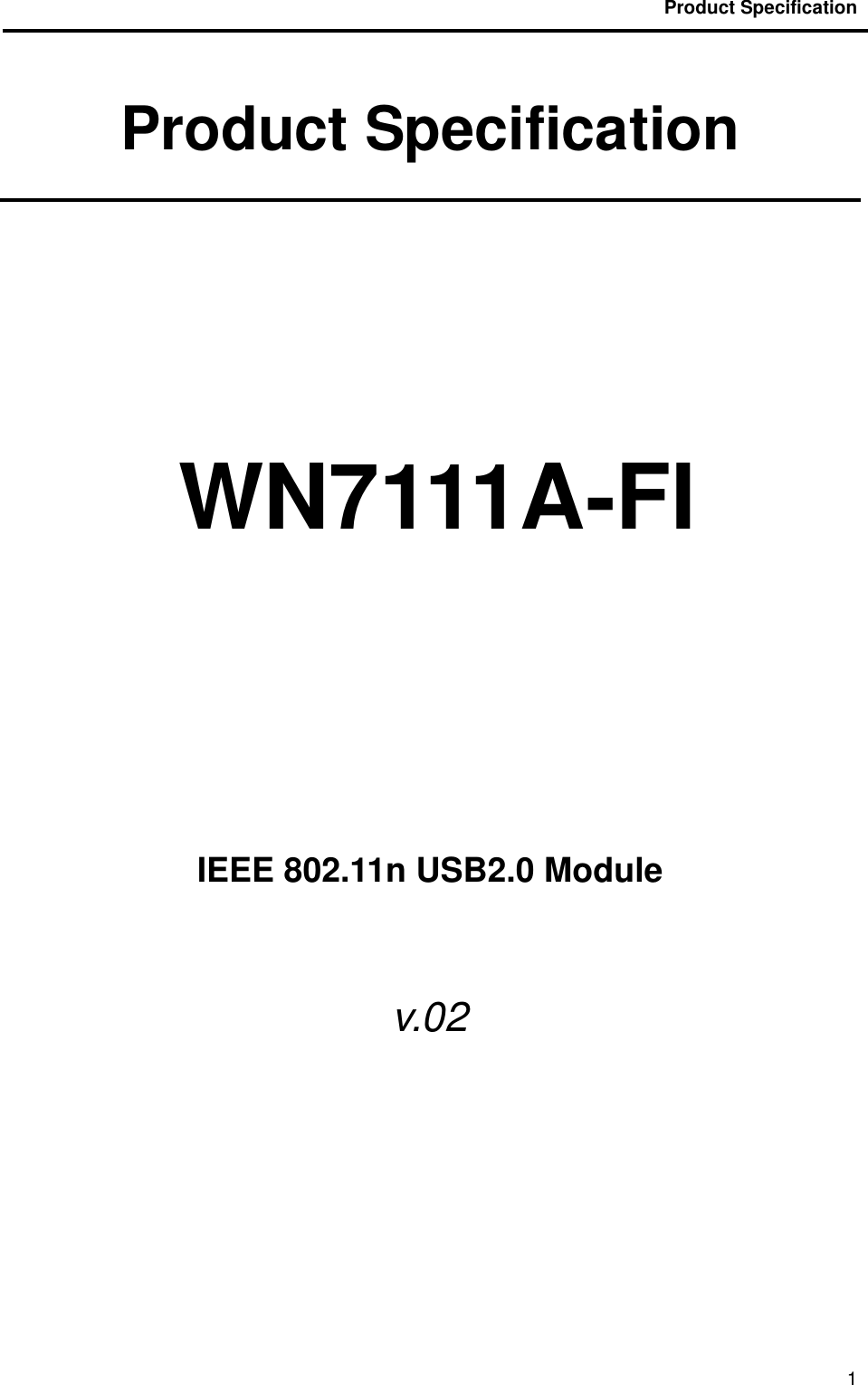                                           Product Specification                                               1 Product Specification       WN7111A-FI         IEEE 802.11n USB2.0 Module  v.02    
