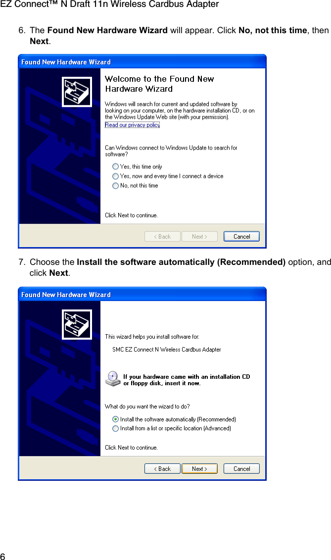 EZ Connect™ N Draft 11n Wireless Cardbus Adapter66. The Found New Hardware Wizard will appear. Click No, not this time, then Next.7. Choose the Install the software automatically (Recommended) option, and click Next.