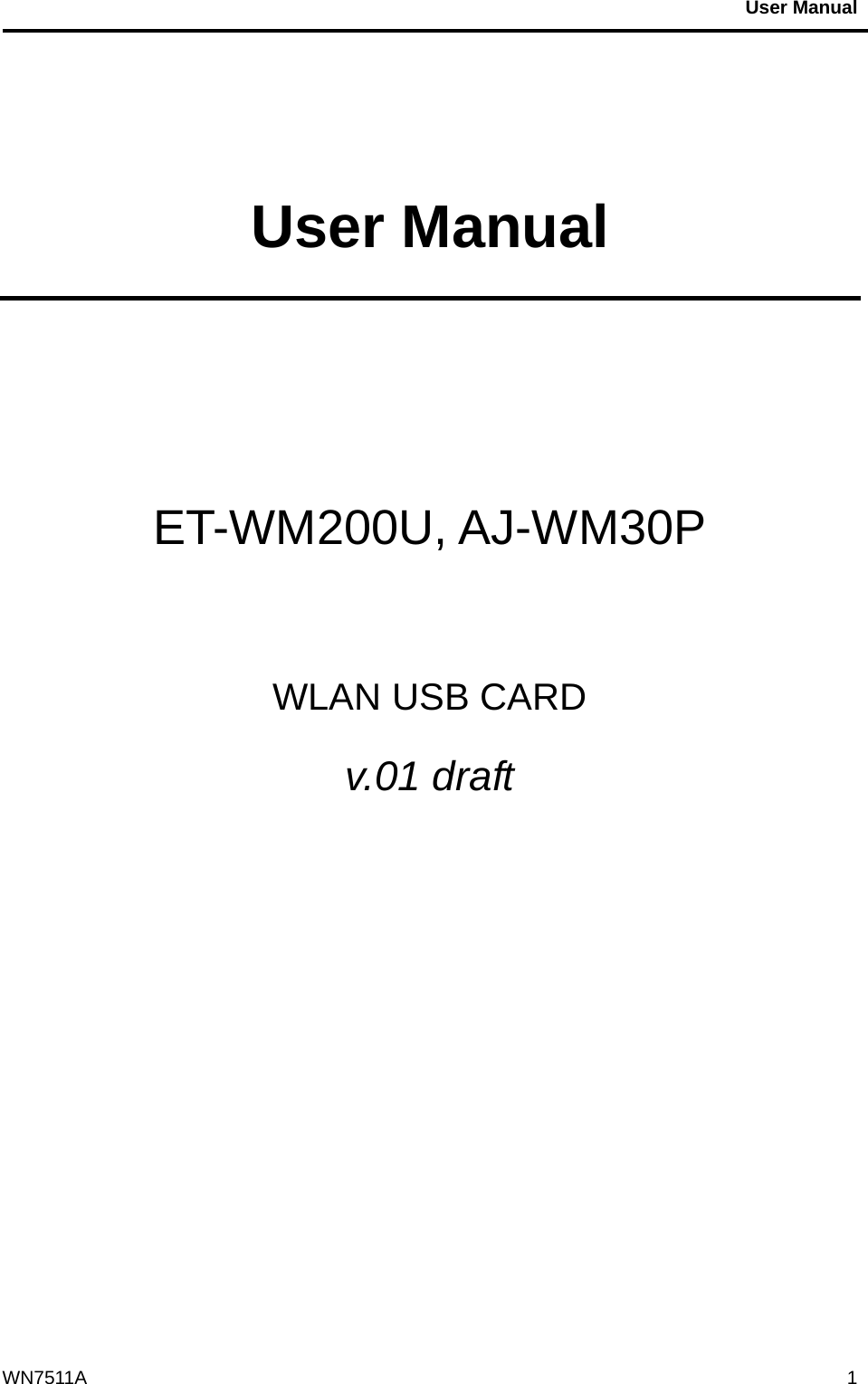                                           User Manual                                              WN7511A  1 User Manual   ET-WM200U, AJ-WM30P    WLAN USB CARD v.01 draft    