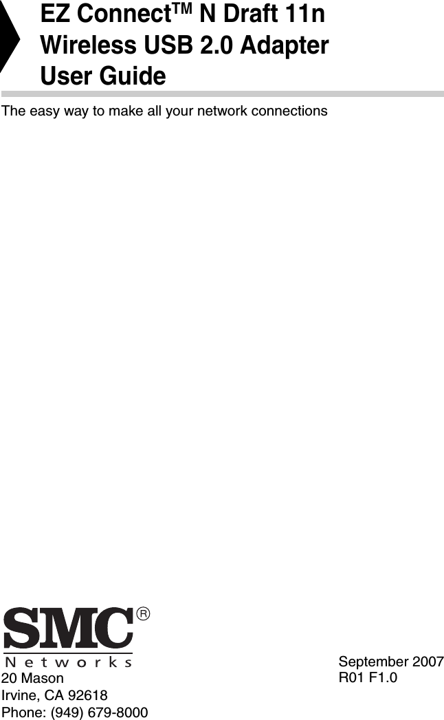 20 MasonIrvine, CA 92618Phone: (949) 679-8000EZ ConnectTM N Draft 11n Wireless USB 2.0 AdapterUser GuideThe easy way to make all your network connectionsSeptember 2007R01 F1.0