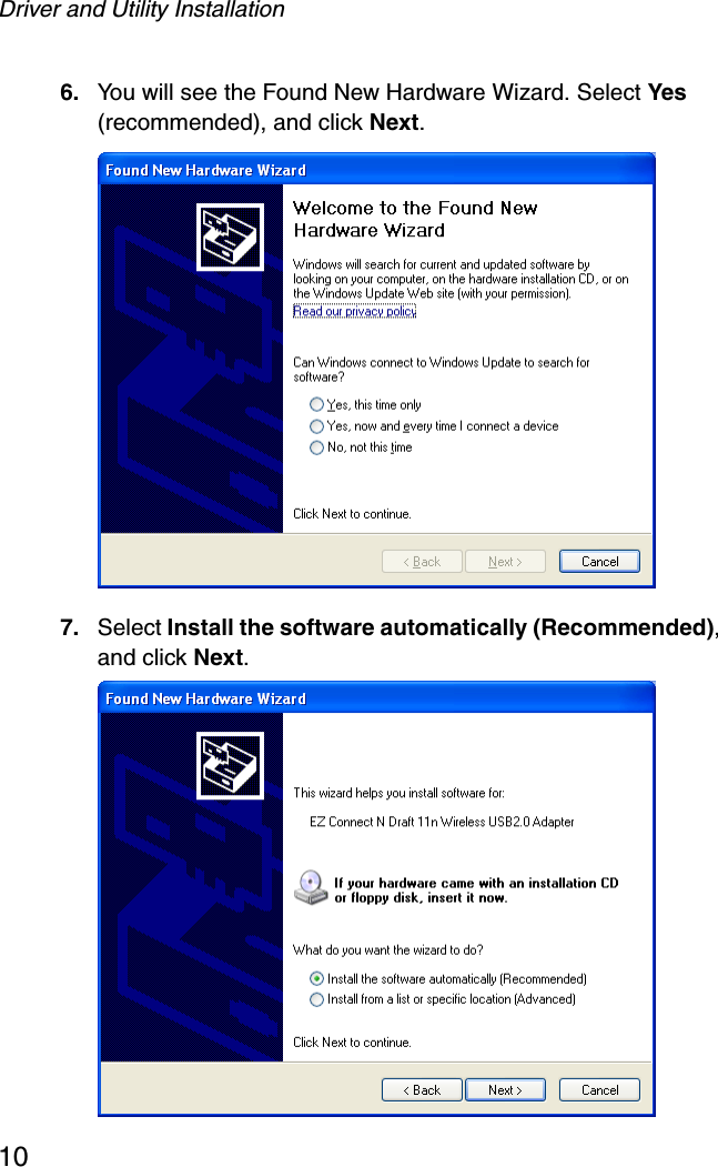 Driver and Utility Installation106. You will see the Found New Hardware Wizard. Select Yes (recommended), and click Next.7. Select Install the software automatically (Recommended), and click Next.