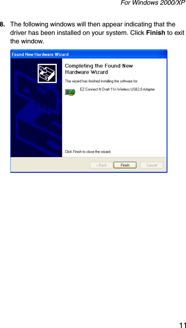 For Windows 2000/XP118. The following windows will then appear indicating that the driver has been installed on your system. Click Finish to exit the window. 