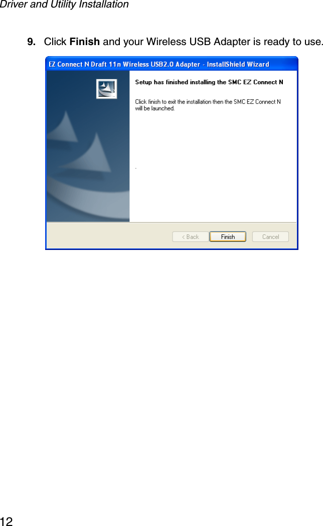 Driver and Utility Installation129. Click Finish and your Wireless USB Adapter is ready to use. 