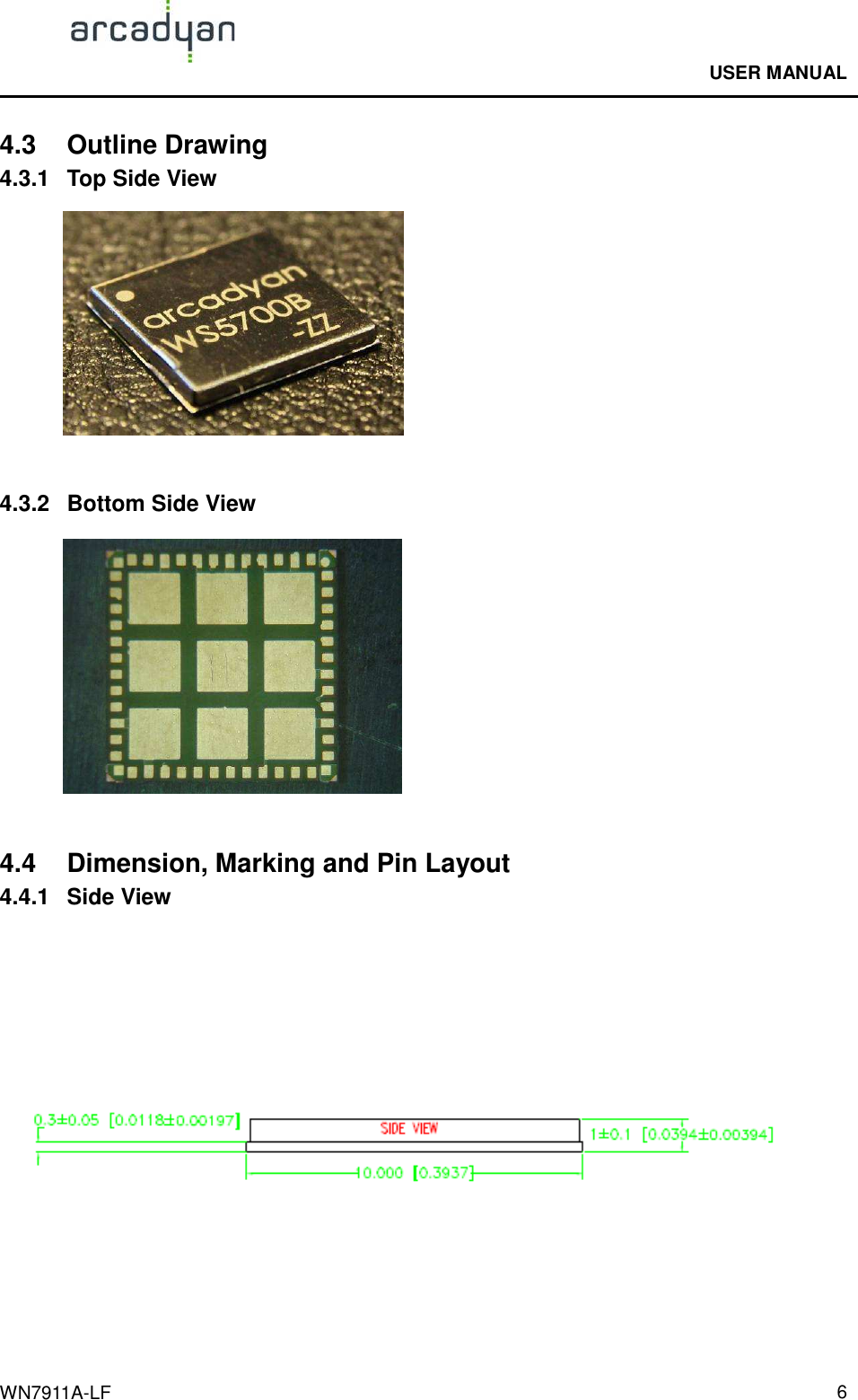                                              USER MANUAL                                              WN7911A-LF  6 4.3  Outline Drawing 4.3.1  Top Side View   4.3.2  Bottom Side View   4.4  Dimension, Marking and Pin Layout 4.4.1  Side View  