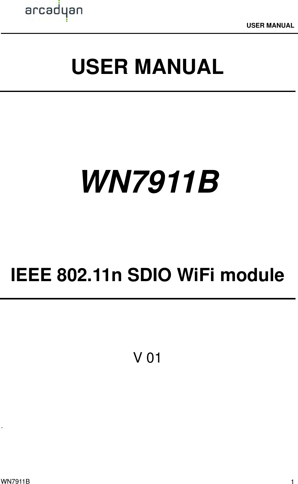                                              USER MANUAL                                              WN7911B  1USER MANUAL   WN7911B     IEEE 802.11n SDIO WiFi module   V 01    . 