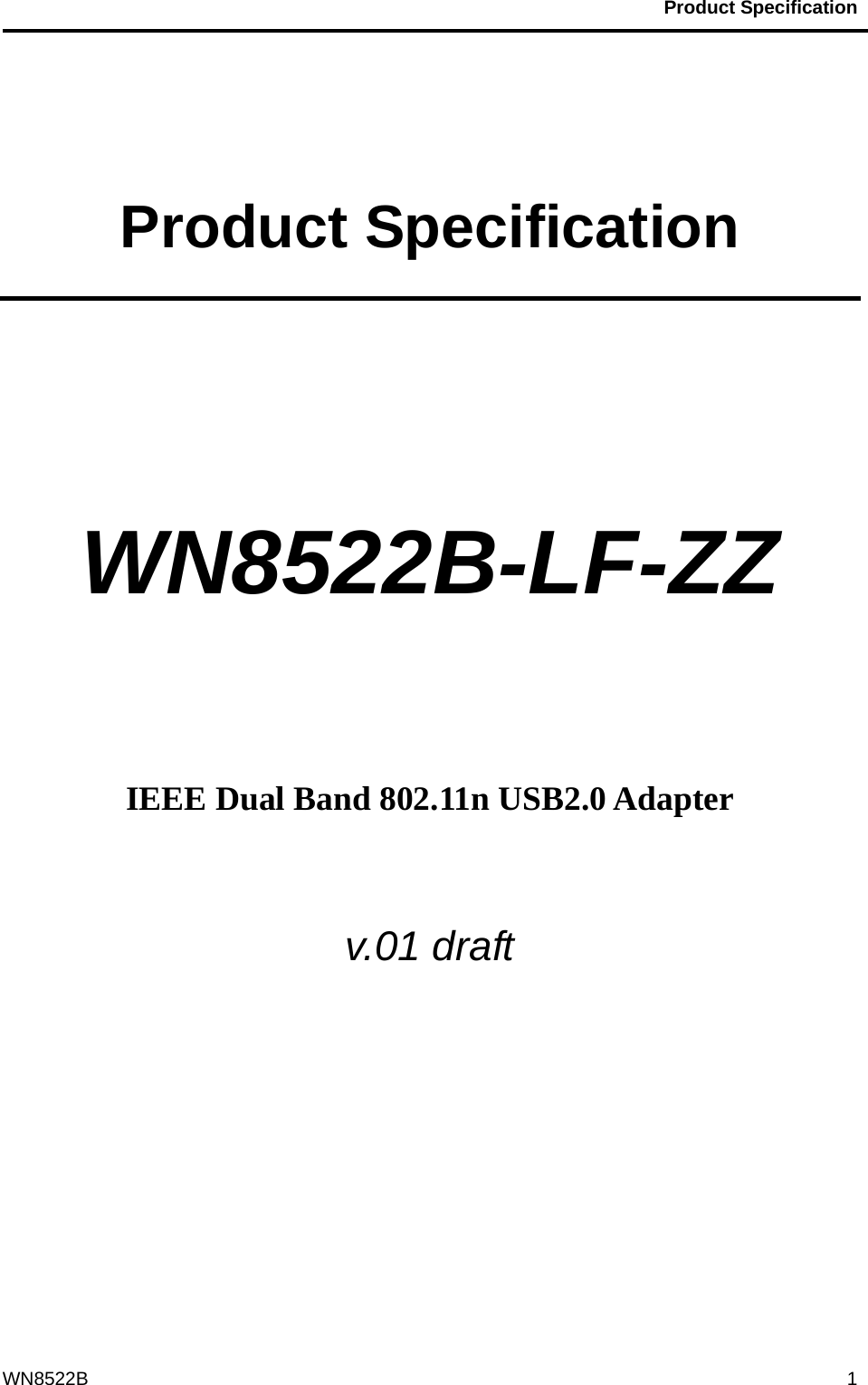                                           Product Specification                                              WN8522B  1 Product Specification   WN8522B-LF-ZZ     IEEE Dual Band 802.11n USB2.0 Adapter  v.01 draft    