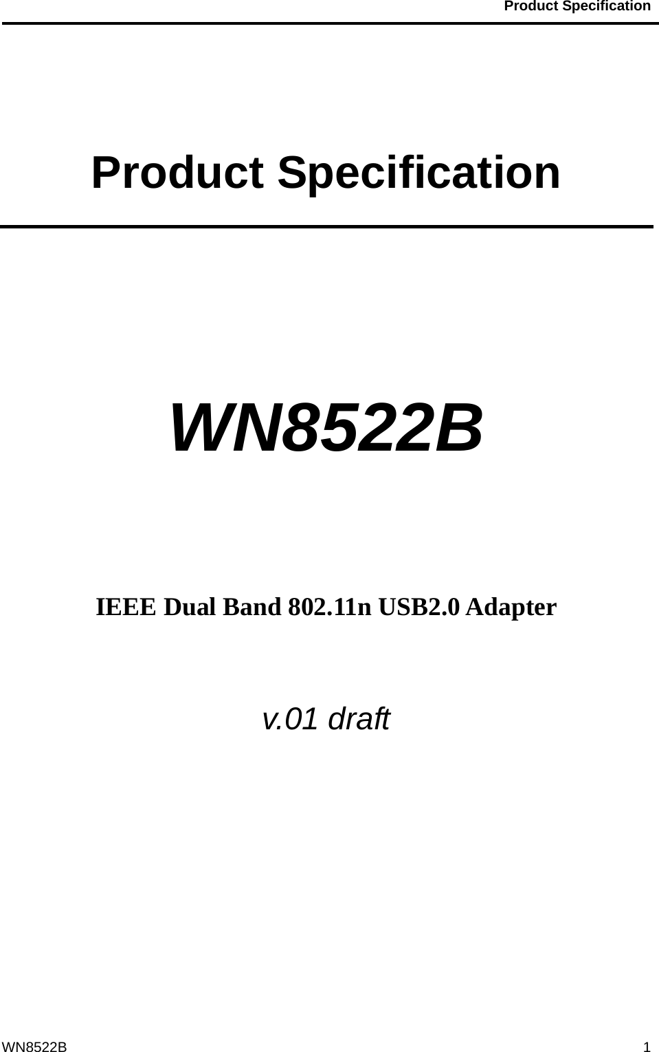                                           Product Specification                                              WN8522B  1 Product Specification   WN8522B     IEEE Dual Band 802.11n USB2.0 Adapter  v.01 draft    