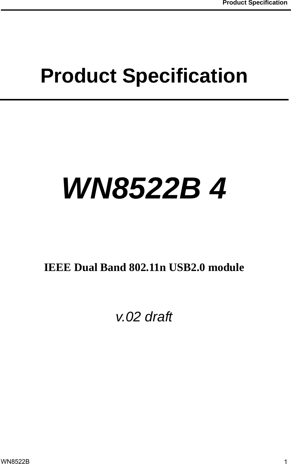                                           Product Specification                                              WN8522B  1 Product Specification   WN8522B 4     IEEE Dual Band 802.11n USB2.0 module  v.02 draft    