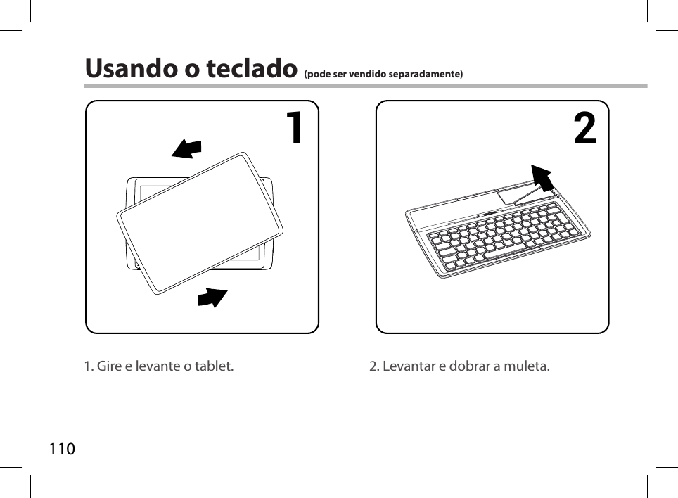 1101 2 3 4Usando o teclado (pode ser vendido separadamente)1. Gire e levante o tablet. 2. Levantar e dobrar a muleta.