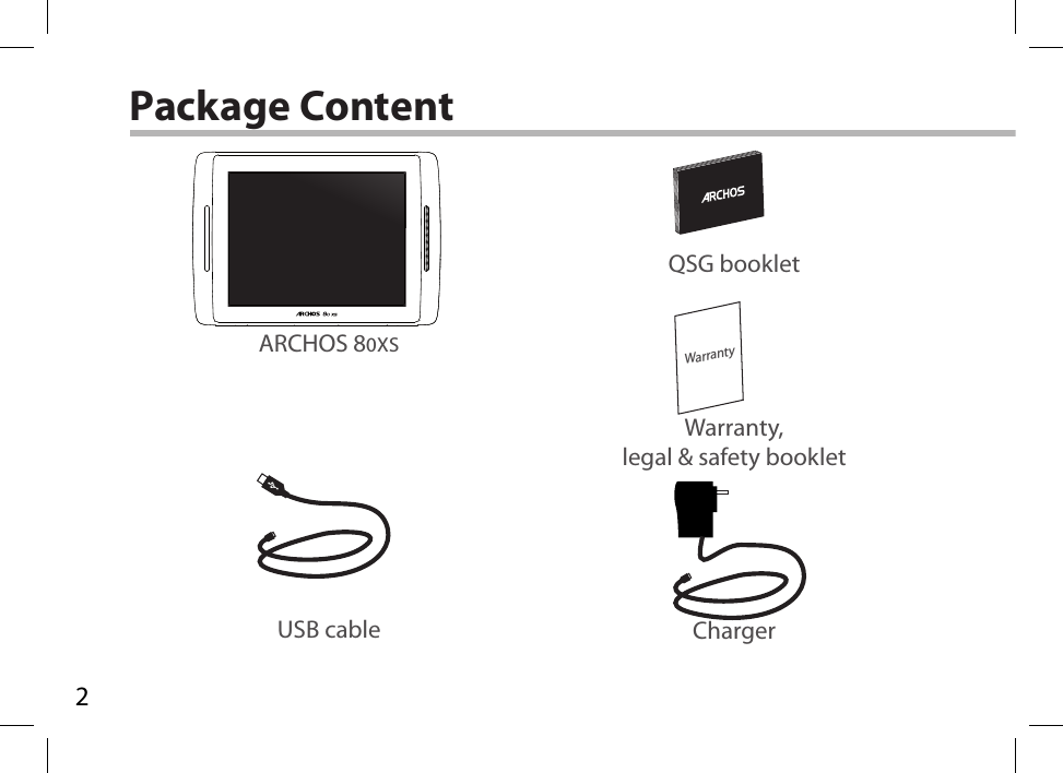 2WarrantyUSB cable ChargerQSG bookletWarranty,legal &amp; safety bookletPackage ContentARCHOS 80XS